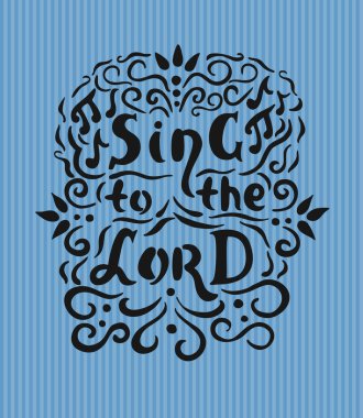 Bible lettering Sing to the Lord with notes and flourishes clipart