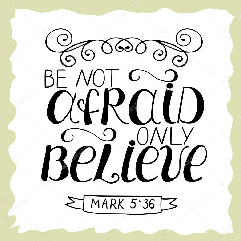 Biblical lettering Be not afraid, only believe.