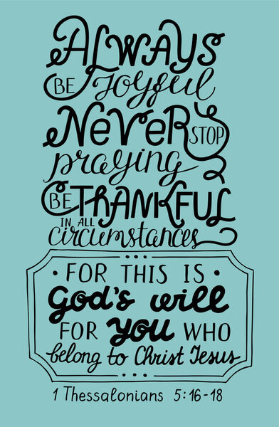 Hand lettering Always be joyful. Never stop praying. Be thanksful.