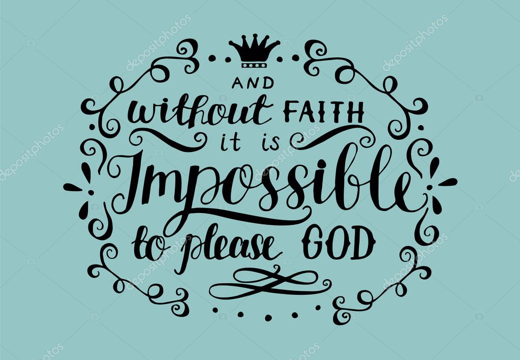 Hand lettering And without faith it is impossible to please God. Biblical background. Christian poster. New Testament. Scripture. Card. Modern calligraphy. Verse