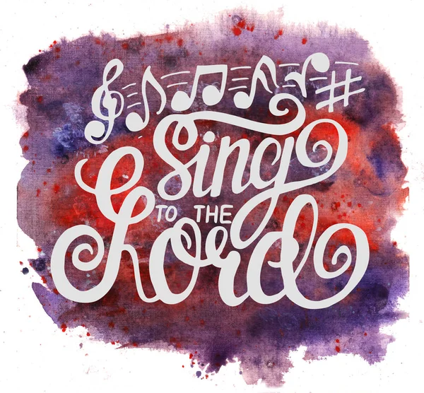 Hand lettering Sing to the Lord with notes on watercolor background