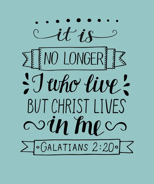 Hand lettering with bible verses It is no longer I who live, but Christ lives in me. — Stock Vector