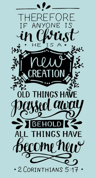 Hand lettering with bible verse If anyone is in Christ, he is new creation, old things have passed away. — Stock Vector