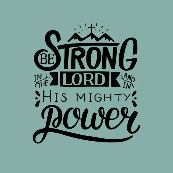 Hand lettering with bible verse Be strong in the Lord and in His mighty power. — Stock Vector