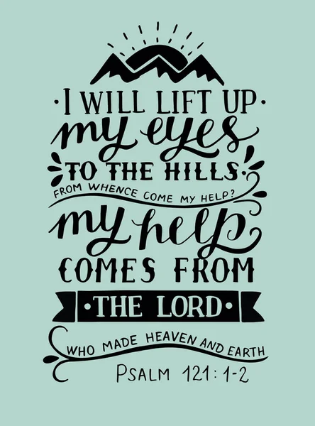 Hand lettering with bible verse I will lift up my eyes to the hills from whence come my help Psalm — Stock Vector