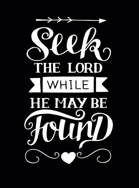 Hand lettering with bible verse Seek he Lord while He may be found on black background. — Stock Vector