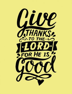 Hand lettering with bible verse Give thanks to the Lord, for He is good. Psalm clipart