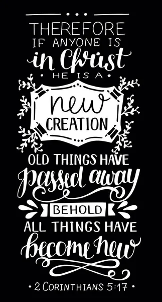 Hand lettering with bible verse If anyone is in Christ, he is new creation, old things have passed away on black background. — Stock Vector