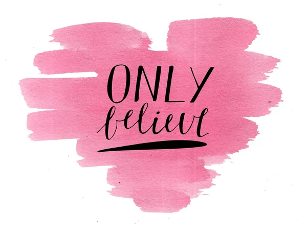 Hand lettering Only believe, made on watercolor heart. — Stock Photo, Image