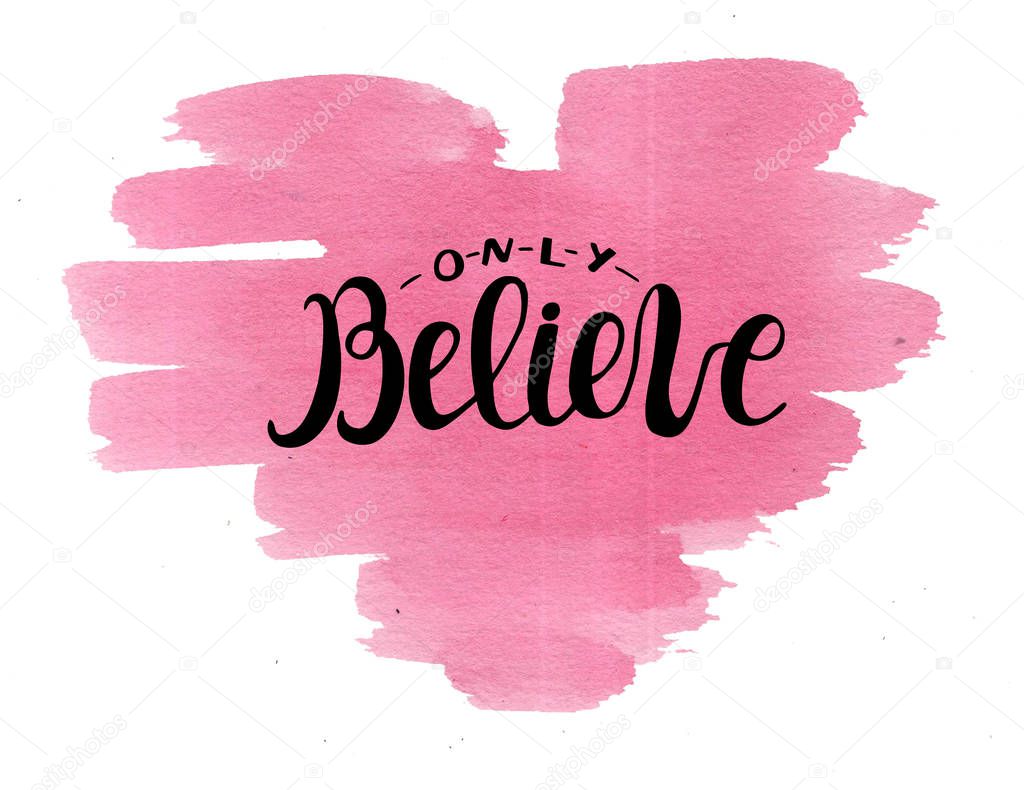 Hand lettering Only believe, made on watercolor pink heart.