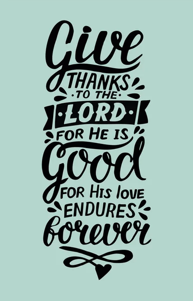 Hand lettering with bible verse Give thanks to the Lord, for He is good for His love endures forever . Psalm — Stock Vector