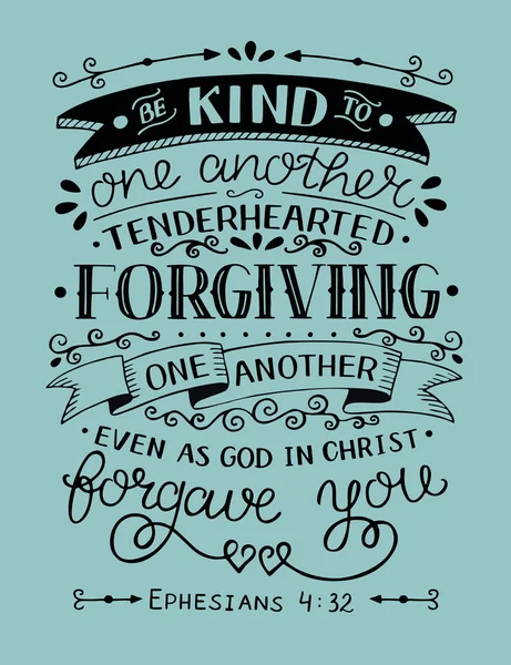 Hand lettering with bible verse Be kind to one another, tenderhearted, forgiving even as God in Christ forgave you. — Stock Vector