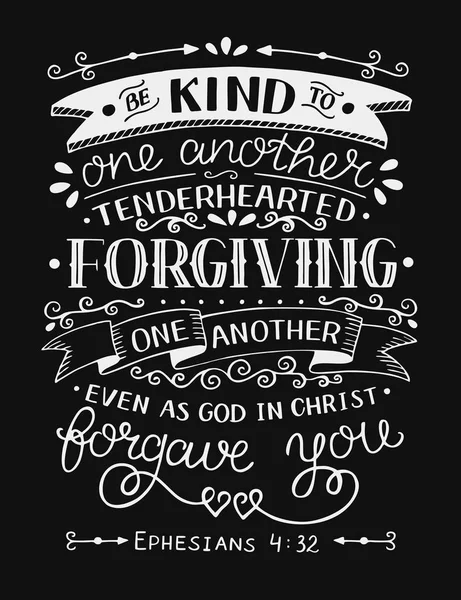 Hand lettering with bible verse Be kind to one another, tenderhearted, forgiving even as God in Christ forgave you on black background — Stock Vector