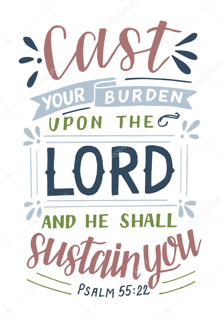 Hand lettering with Bible verse Cast your burden upon the Lord and He shall sustain you . Biblical background. Modern calligraphy Scripture print. Christian poster. Psalm