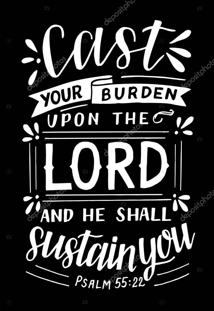 Hand lettering with Bible verse Cast your burden upon the Lord and He shall sustain you . Biblical background. Modern calligraphy Scripture print. Christian poster. Psalm