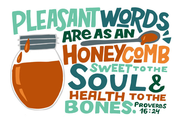 Hand lettering with Bible verse Pleasant words are as an honeycomb sweet to the soul .