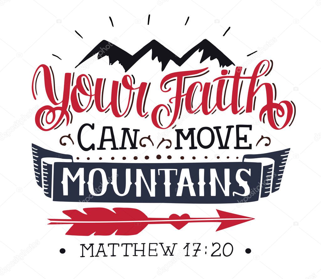 Hand lettering with Bible verse Your faith can move mountains . Biblical background. Modern calligraphy Scripture print. Christian poster. Motivational quote