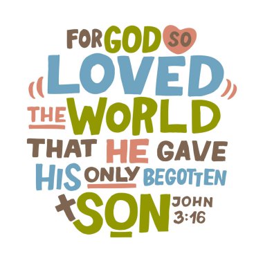 Tanrı için yazılmış mektuplar dünyayı o kadar çok seviyordu ki, biricik oğlunu verdi. John 316.