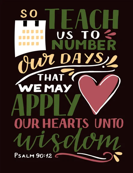 Hand lettering with Bible Verse So teach us to number our days that we may apply our hearts unto wisddom — Stock Vector