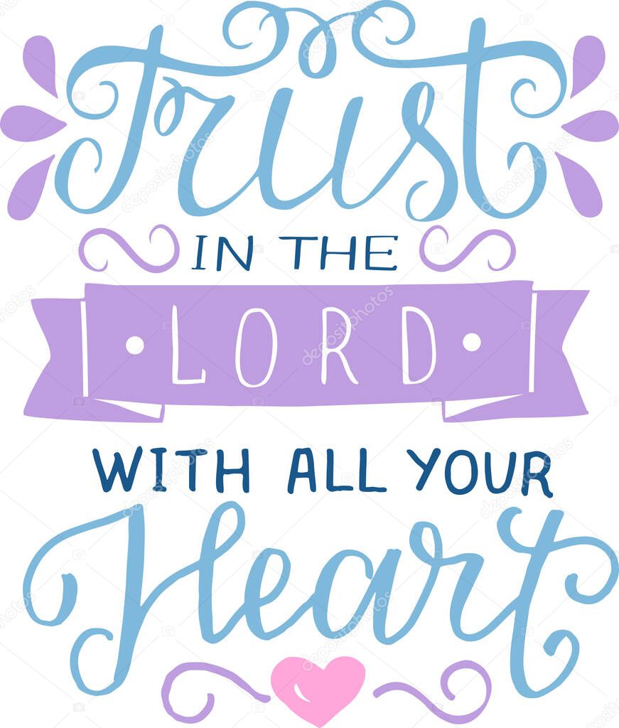 Hand lettering with inspirational quote Trust in the Lord with all your heart. Biblical background. Modern calligraphy Scripture print. Christian poster. Motivational text. Bible verse