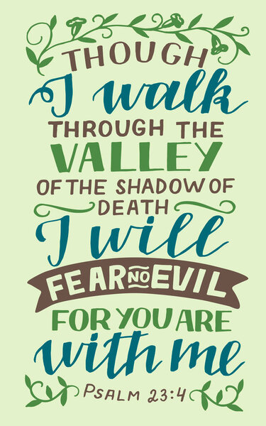 Hand lettering with inspirational quote Though I walk through the valley of shadow .