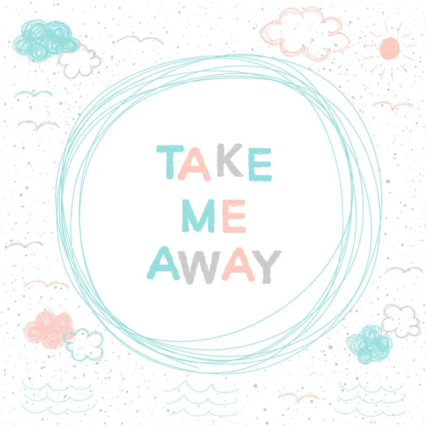Doodle handmade vector card background. Take me away. — Stock Vector