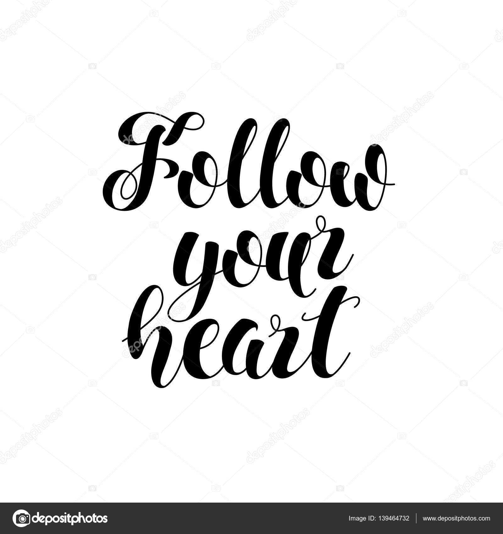 Follow your heart. Hand drawn lettering. Modern calligraphy phrase ...