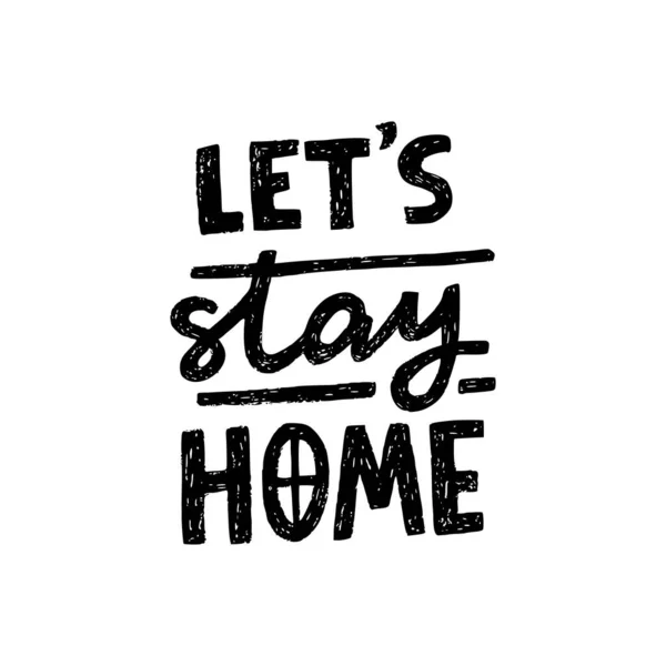 Let Stay Home Inscripción Letras Mano Blanco Negro Autoaislamiento Frase — Archivo Imágenes Vectoriales