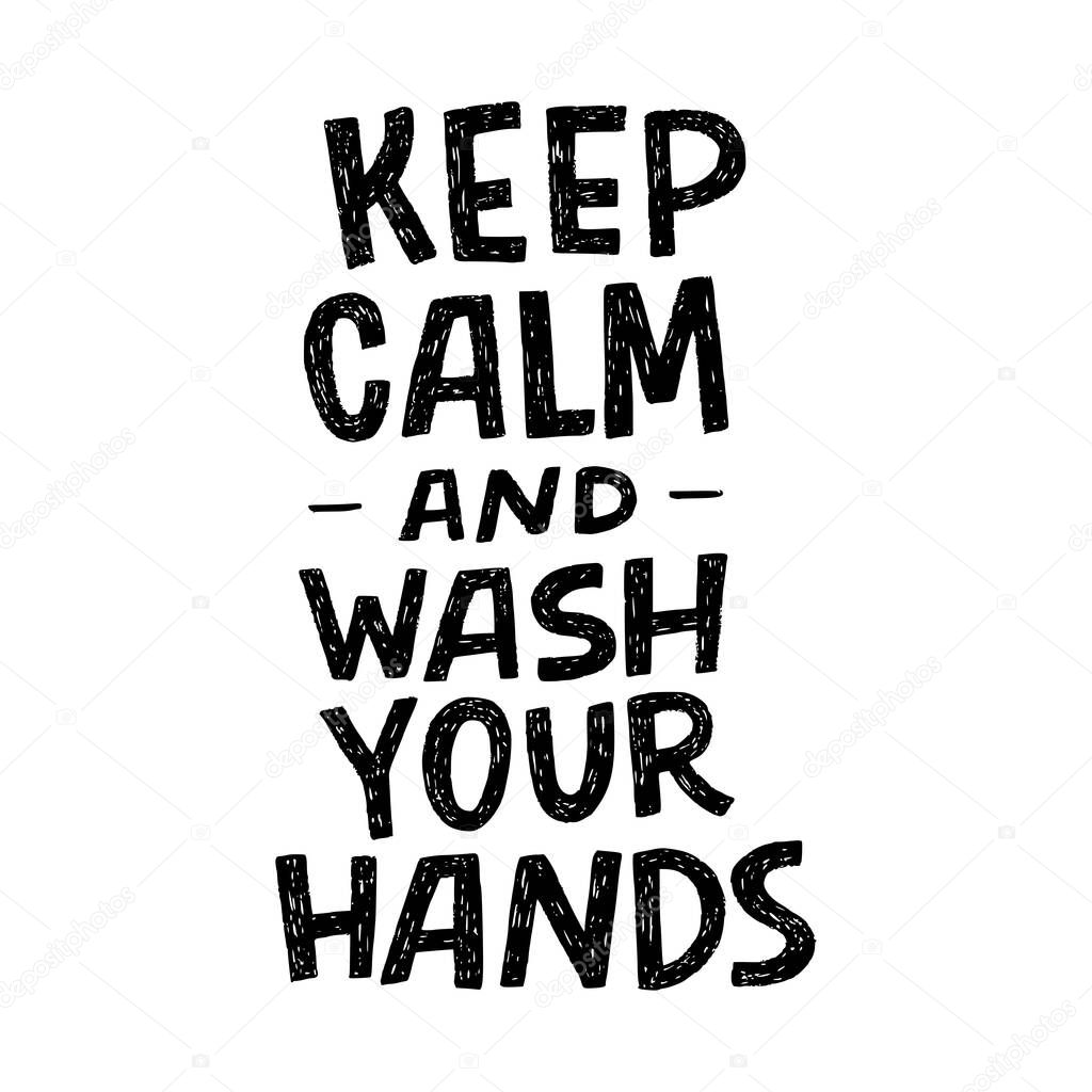 Keep Calm And Wash Your Hands hand lettering inscription for motivational hygiene poster. Healthy rules for corona virus pandemic prevention. Text for social media, news, blog, poster, card.