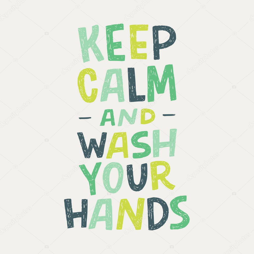 Keep Calm And Wash Your Hands hand lettering inscription for motivational hygiene poster. Healthy rules for corona virus pandemic prevention. Text for social media, news, blog, poster, card.