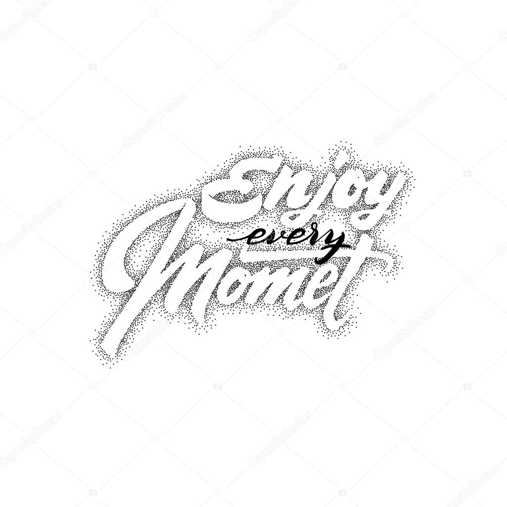 Enjoy every Moment . hand drawn, lettering, Dotwork for design and logos, or other products