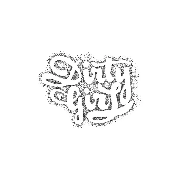 Dirty girl. Pointillism Calligraphic patch. Unique Custom Characters. Hand Lettering for Designs - logos, badges, postcards, posters, prints. Modern brush handwriting Typography. — Stock Vector