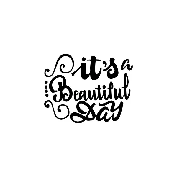 It s beautiful day - hand drawn, calligraphy and lettering, for use in your designs logos, or other products — Stock Vector