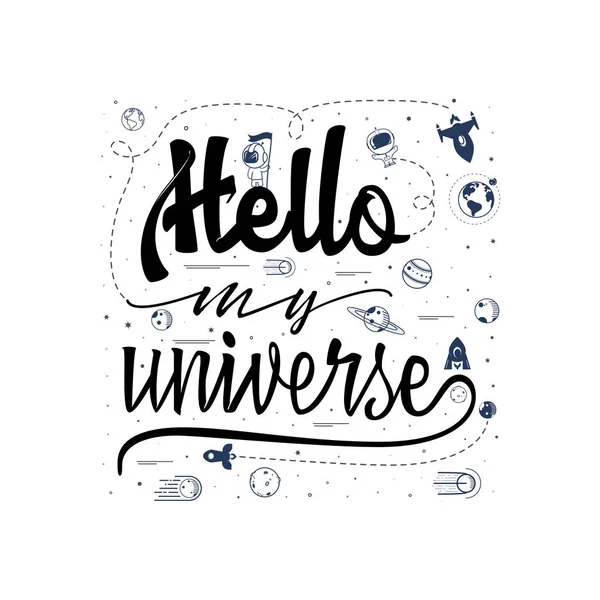 Hallo mijn universum. Ruimtevaart, handgemaakte lettingering. Astronomie citaat, typografische teken - banner, zoete briefkaart. — Stockvector