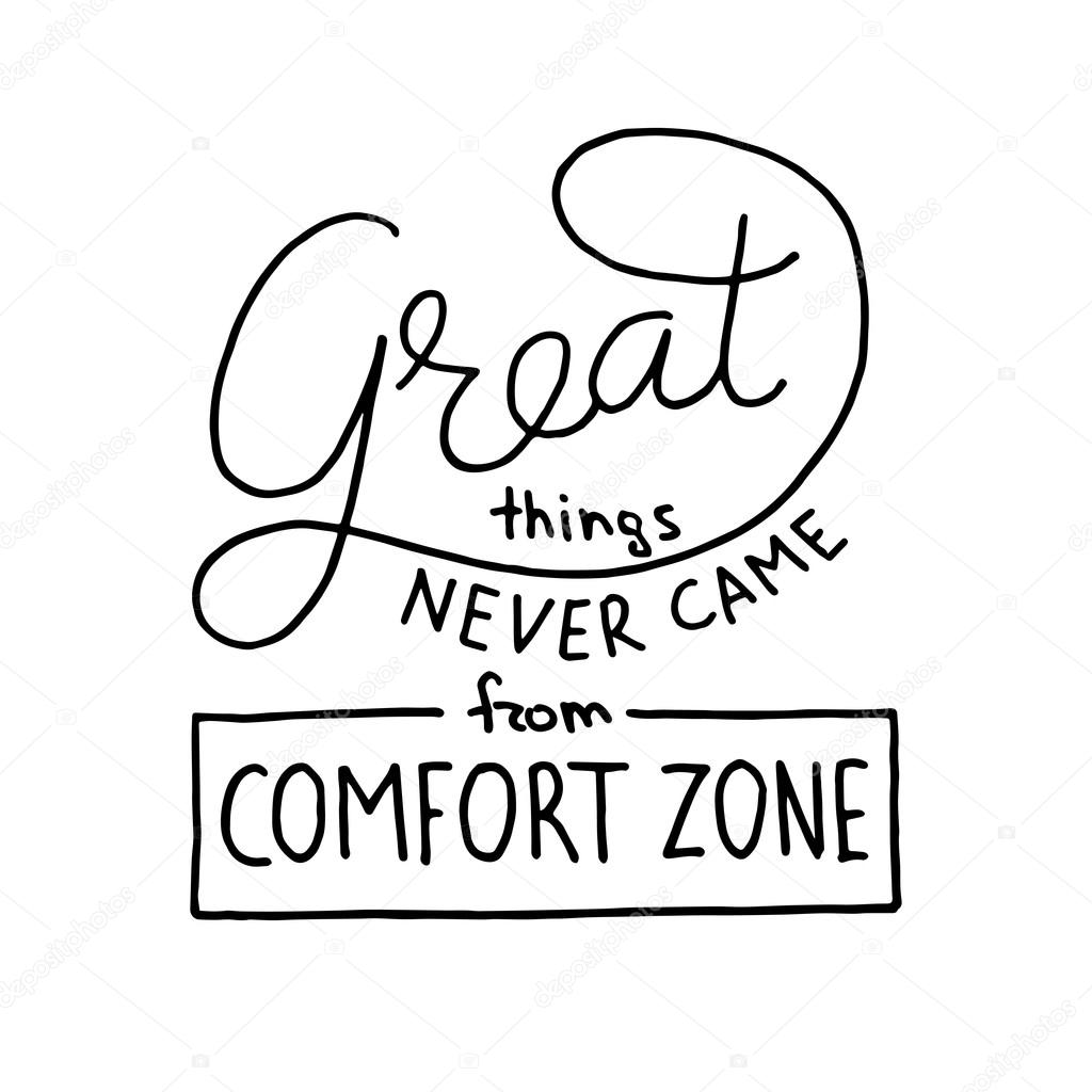 Great things never came from comfort zone 