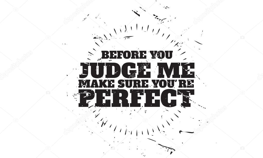 before you judge me, make sure you're perfect quote vector