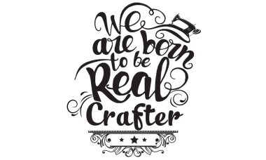 we are born to be real craft clipart