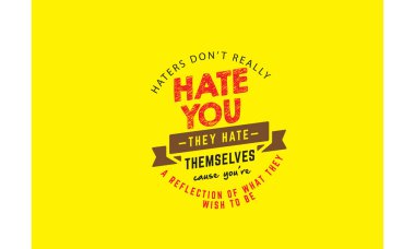 Haters kendilerini olmak istedikleri bir yansıma konum neden nefret ediyorlar senden nefret etme