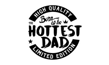 high quality born to be the hottest dad, limited edition