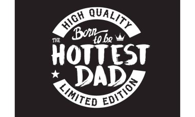 high quality born to be the hottest dad, limited edition