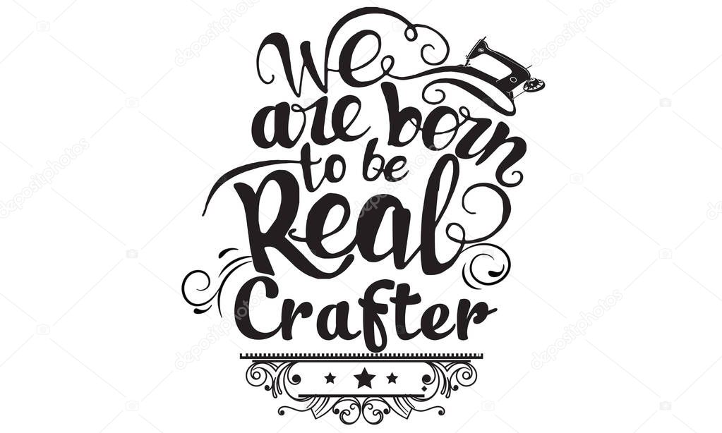 we are born to be real craft