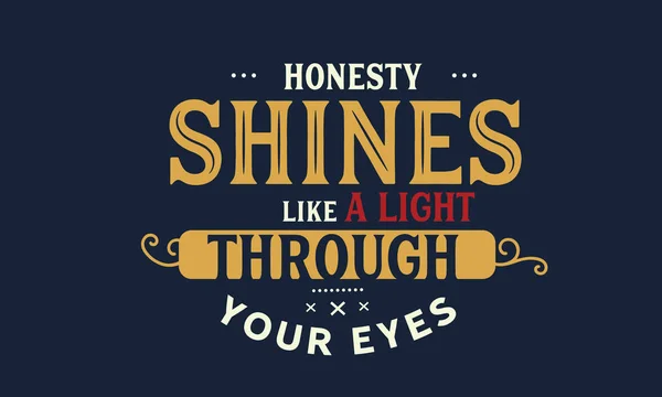 Ehrlichkeit Scheint Wie Ein Licht Durch Deine Augen — Stockvektor