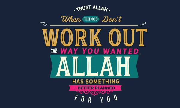 Trust Allah Things Dont Work Out Way You Wanted Allah — Stock Vector