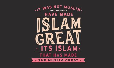 Müslüman değil İslam'ın büyük, yaptığınız Müslüman büyük yaptı islam'ın
