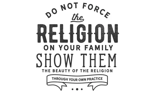 Forcez Pas Religion Sur Votre Famille Montrez Leur Beauté Religion — Image vectorielle