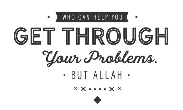 Kdo Může Pomoci Dostat Přes Své Problémy Ale Alláh — Stockový vektor
