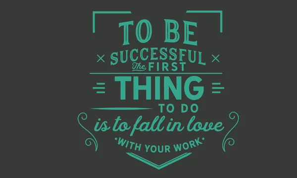 Para Tener Éxito Primero Que Hay Que Hacer Enamorarse Trabajo — Archivo Imágenes Vectoriales