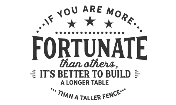 如果你比其他人幸运 比起更高的篱笆 建造一张更长的桌子要好得多 — 图库矢量图片