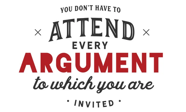You Don Have Attend Every Argument Which You Invited — стоковый вектор