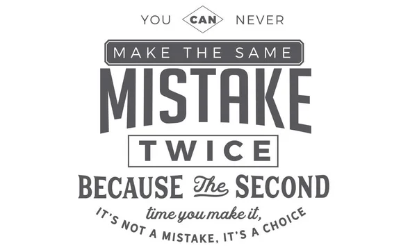 You Can Never Make Same Mistake Twice Because Second Time — Stock Vector